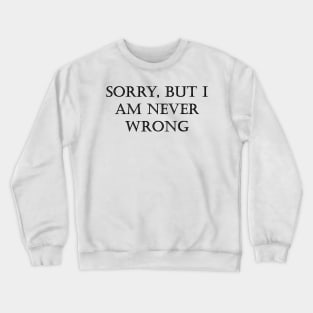 I'm never wrong Crewneck Sweatshirt